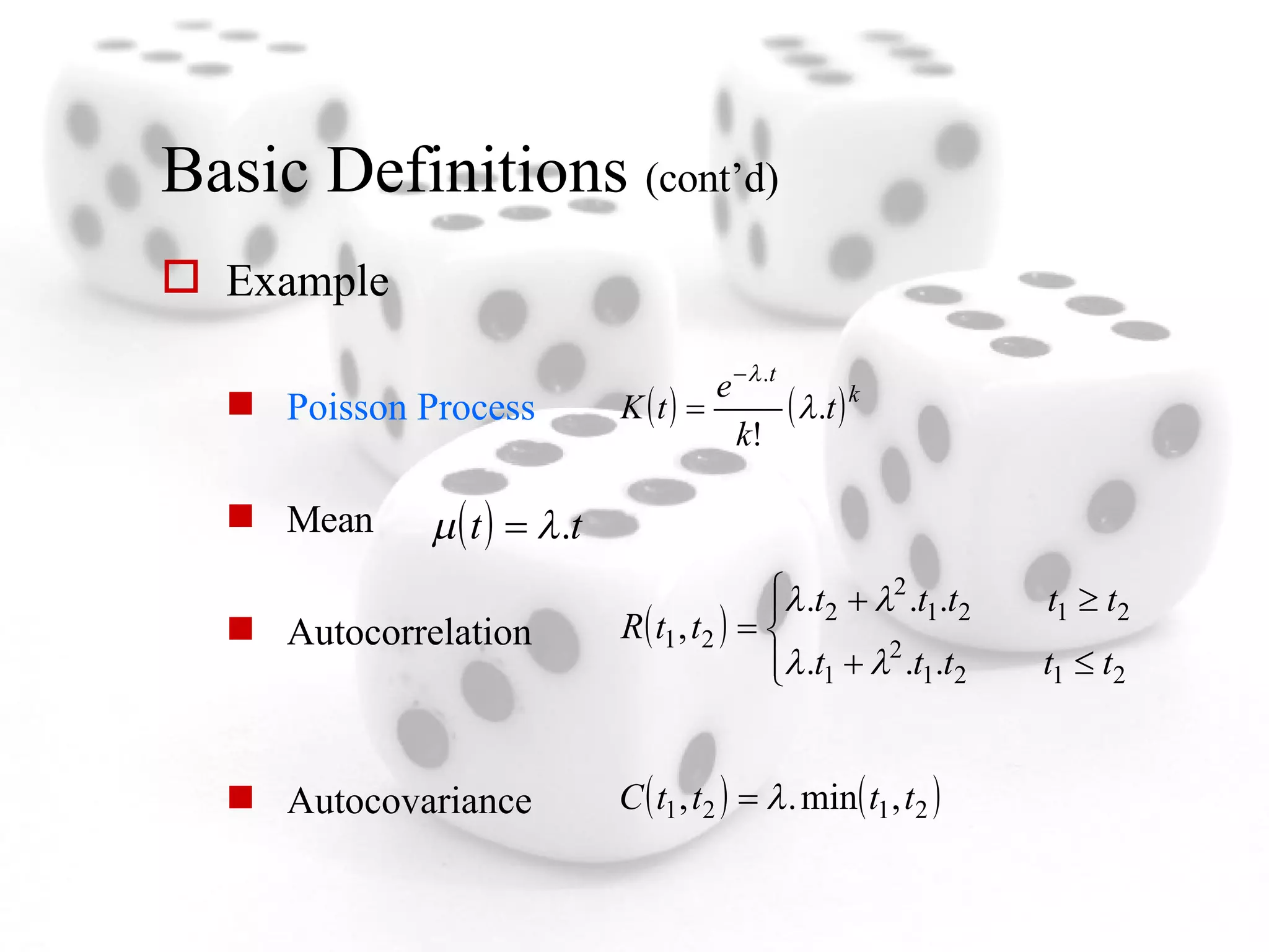 Basic Definitions  (cont’d) Example Poisson Process Mean Autocorrelation Autocovariance 