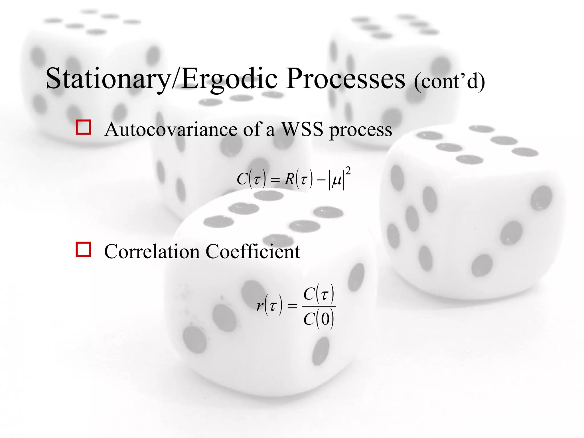 Stationary/Ergodic Processes  (cont’d) Autocovariance of a WSS process Correlation Coefficient 