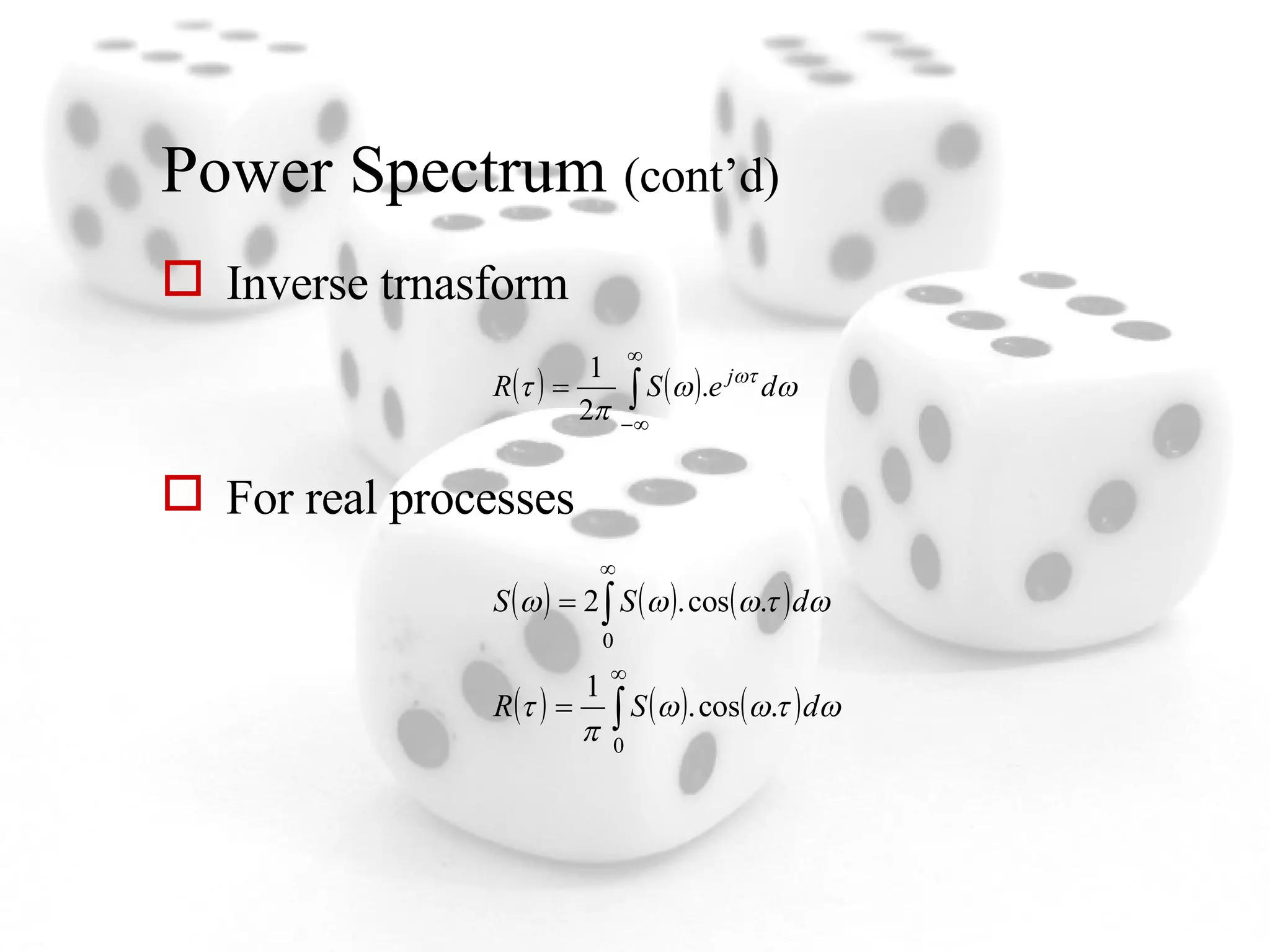 Power Spectrum  (cont’d) Inverse trnasform For real processes 