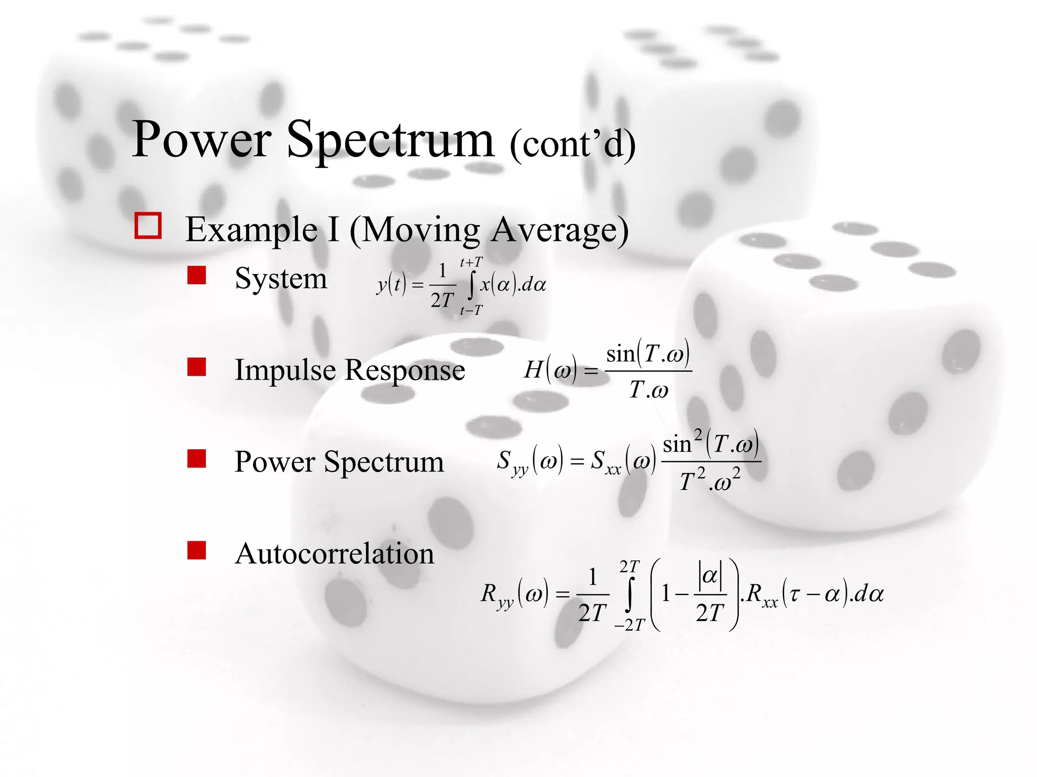 Power Spectrum  (cont’d) Example I (Moving Average) System Impulse Response Power Spectrum Autocorrelation 