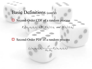 Basic Definitions  (cont’d) Second-Order CDF of a random process Second-Order PDF of a random process 