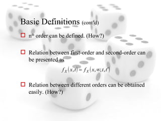 Basic Definitions  (cont’d) n th  order can be defined. (How?) Relation between first-order and second-order can be presented as Relation between different orders can be obtained easily. (How?) 