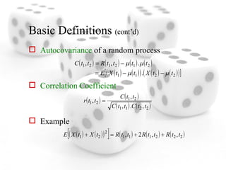Basic Definitions  (cont’d) Autocovariance  of a random process Correlation Coefficient Example 