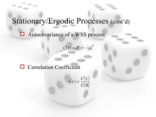 Stationary/Ergodic Processes  (cont’d) Autocovariance of a WSS process Correlation Coefficient 