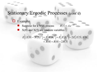 Stationary/Ergodic Processes  (cont’d) Example Suppose for a WSS process X(8) and X(5) are random variables 