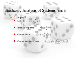 Stochastic Analysis of Systems  (cont’d) Example II System:  Impulse response:  Output Mean: Output Autocovariance:  
