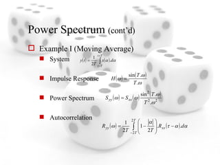 Power Spectrum  (cont’d) Example I (Moving Average) System Impulse Response Power Spectrum Autocorrelation 