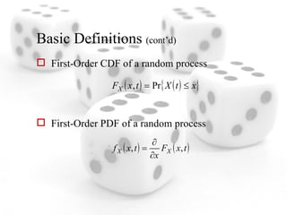 Basic Definitions  (cont’d) First-Order CDF of a random process First-Order PDF of a random process 