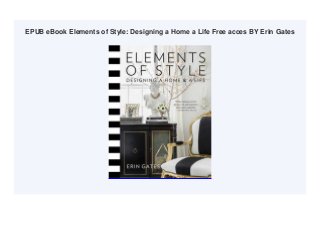 EPUB eBook Elements of Style: Designing a Home a Life Free acces BY Erin Gates
 