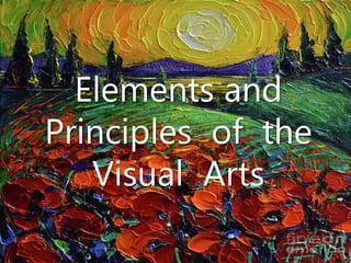 Elements and
Principles of the
Visual Arts
 