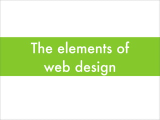 The elements of
  web design
 