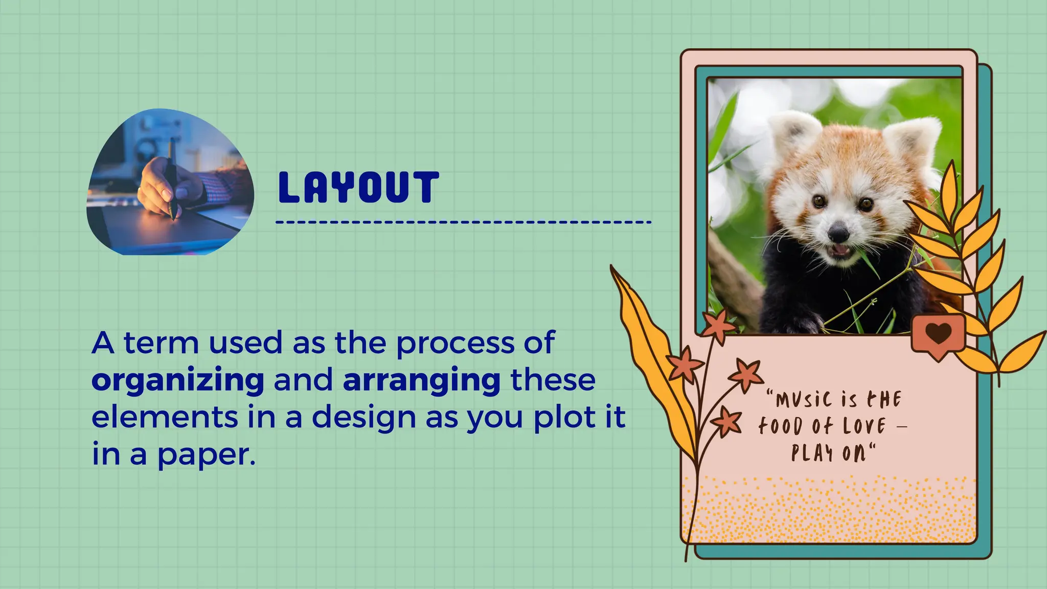 A term used as the process of
organizing and arranging these
elements in a design as you plot it
in a paper.
–
 