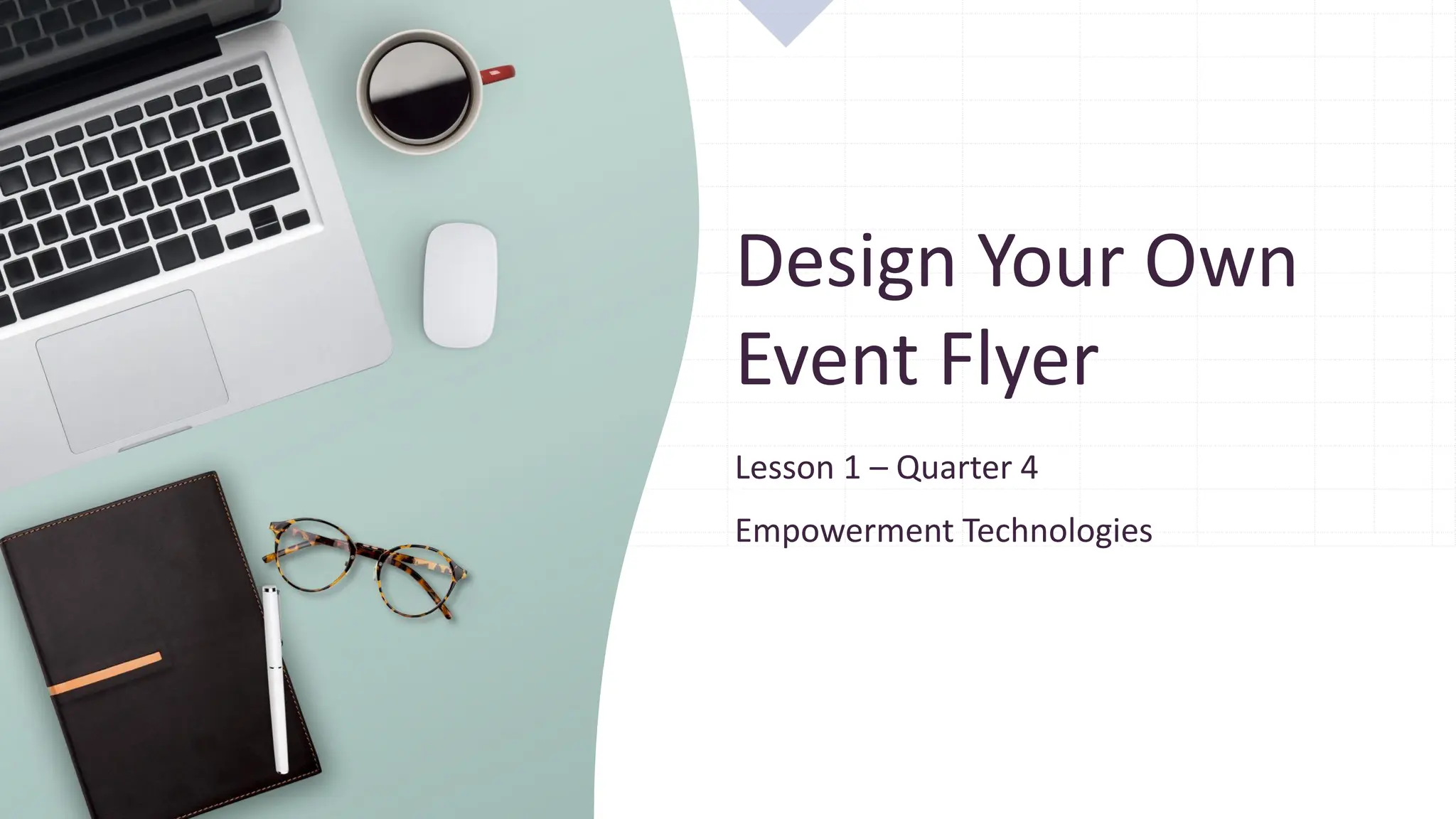 Design Your Own
Event Flyer
Lesson 1 – Quarter 4
Empowerment Technologies
 