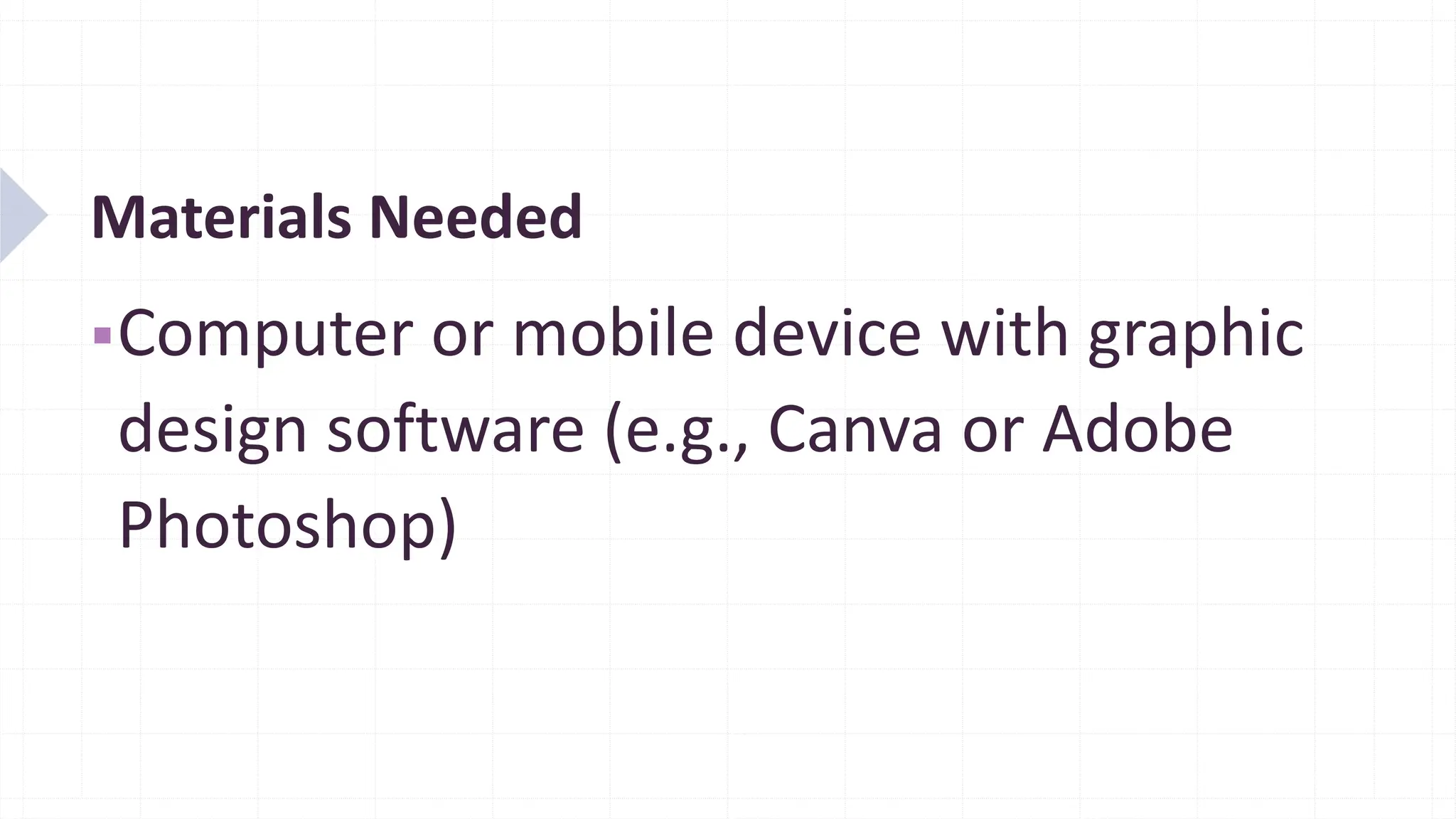 Materials Needed
▪Computer or mobile device with graphic
design software (e.g., Canva or Adobe
Photoshop)
 