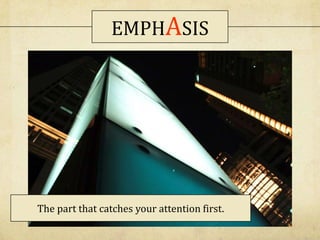 EMPHASIS
The part that catches your attention first.
 