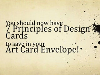 You should now have
7 Principles of Design
Cards
to save in your
Art Card Envelope!
 