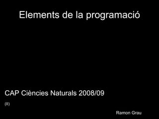 Elements de la programació ,[object Object],Ramon Grau (II) 