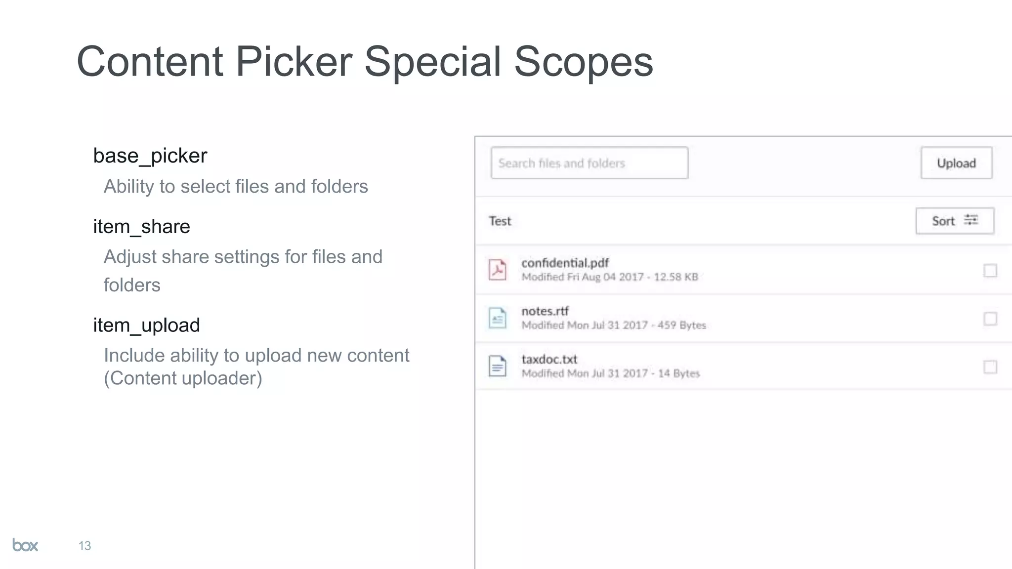 base_picker
Ability to select files and folders
item_share
Adjust share settings for files and
folders
item_upload
Include ability to upload new content
(Content uploader)
13
 