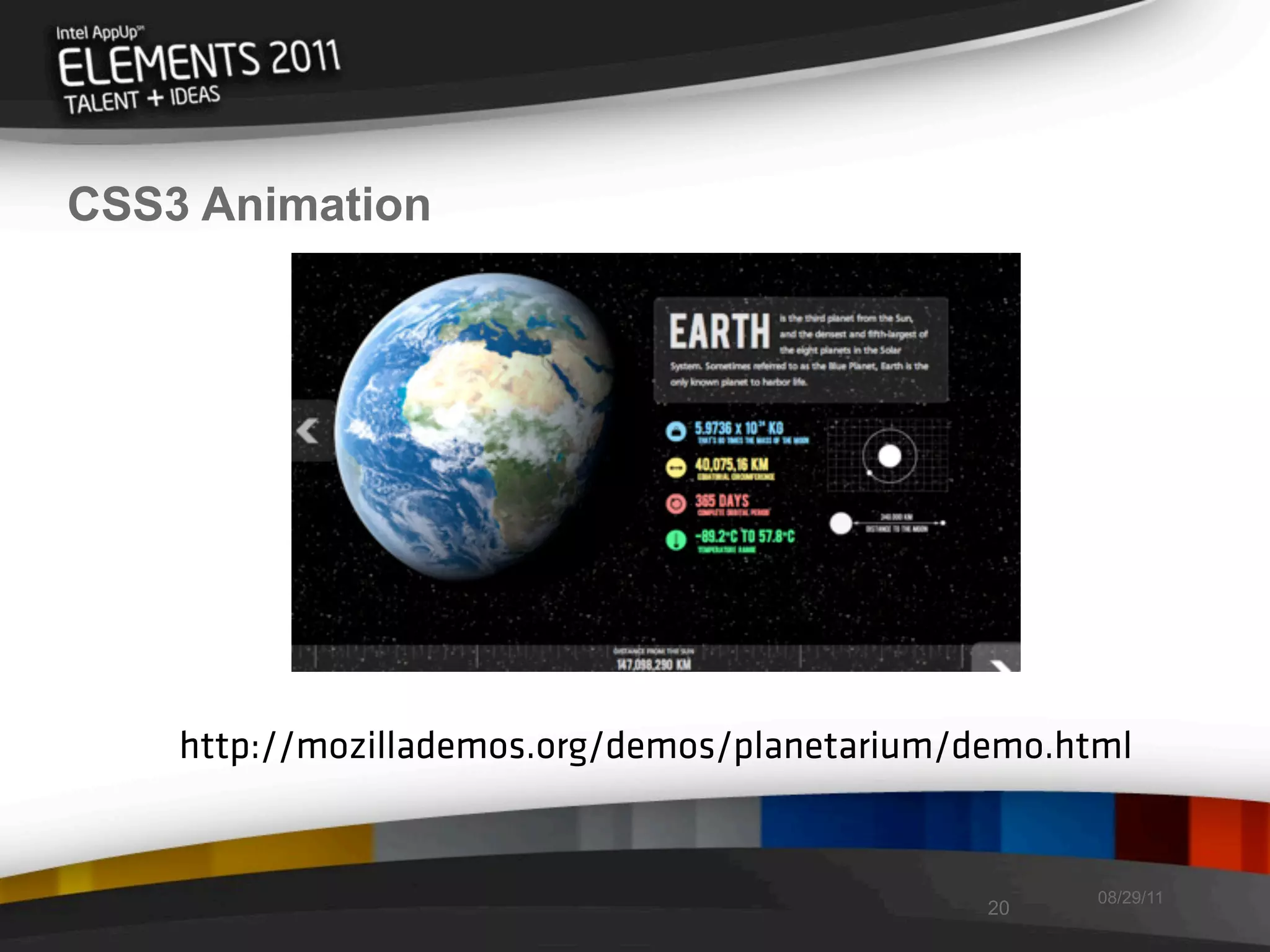 CSS3 Animation




    http://mozillademos.org/demos/planetarium/demo.html


                                                     08/29/11
                                               20
 