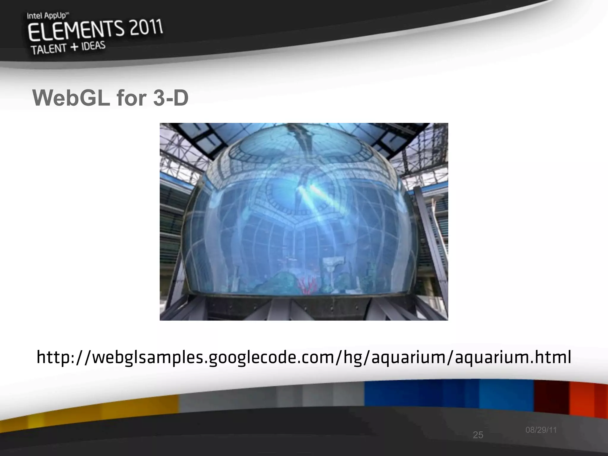 WebGL for 3-D




http://webglsamples.googlecode.com/hg/aquarium/aquarium.html


                                                      08/29/11
                                                25
 