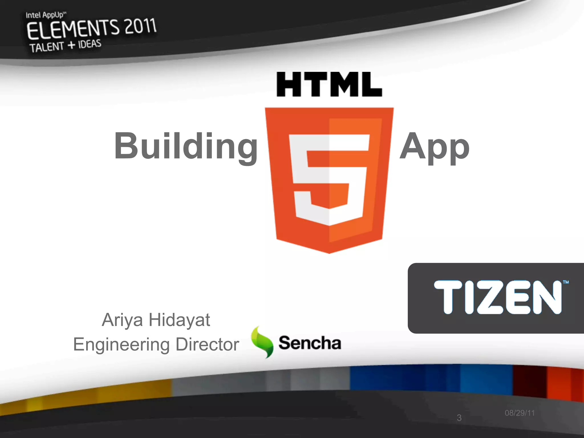 Building HTML5 App



   Ariya Hidayat
Engineering Director


                           08/29/11
                       3
 