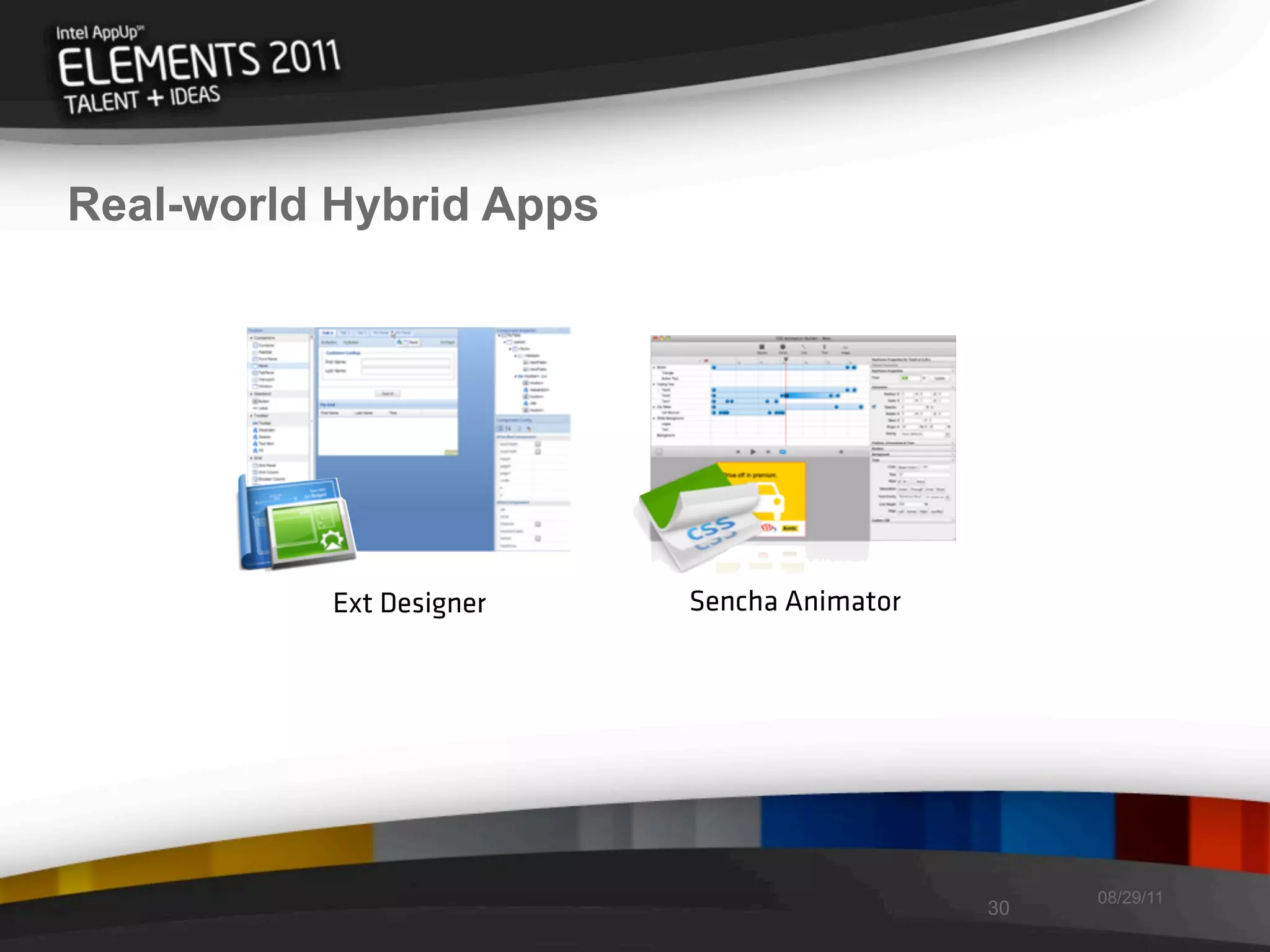 Real-world Hybrid Apps




          Ext Designer   Sencha Animator




                                                08/29/11
                                           30
 