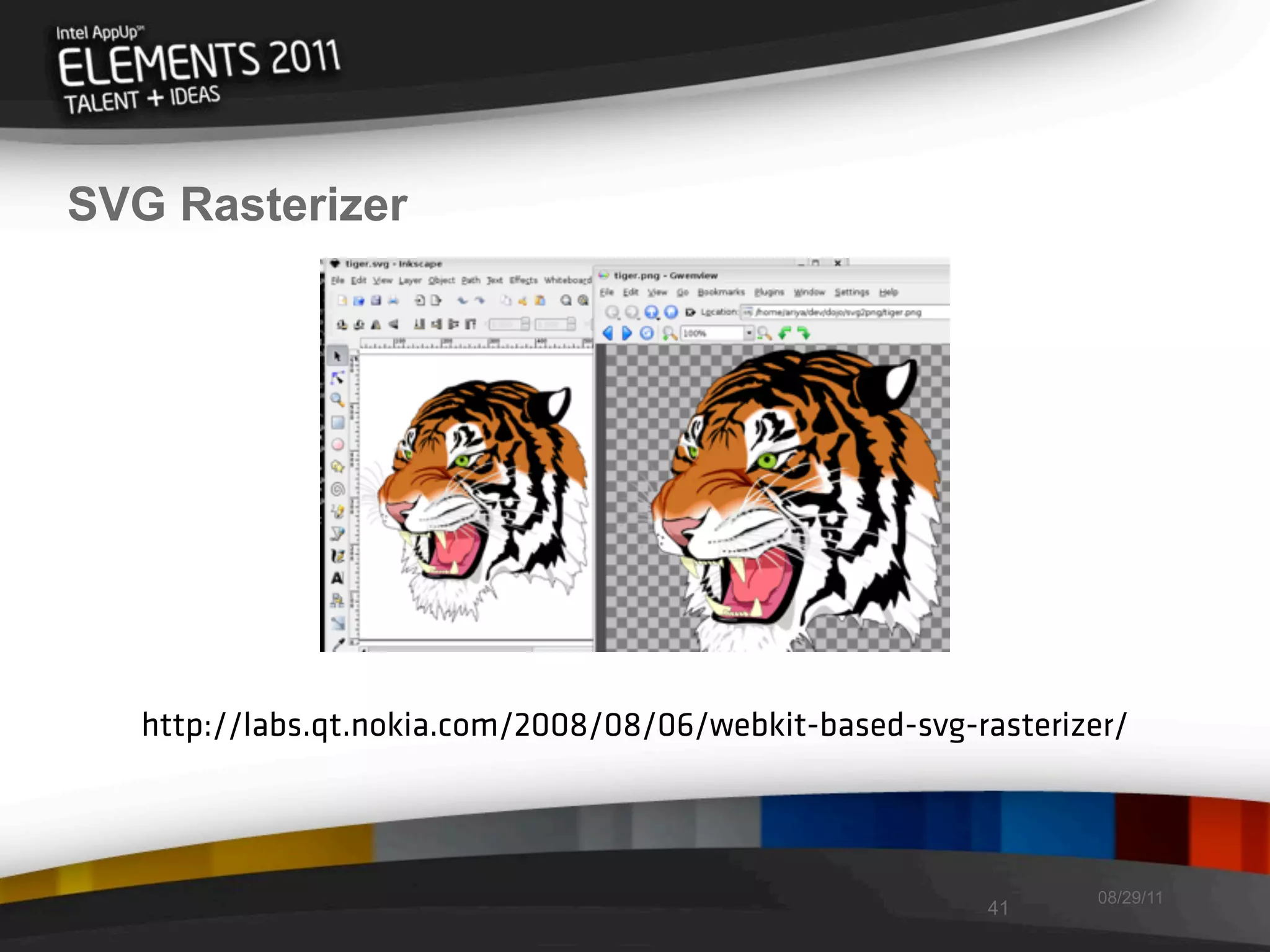 SVG Rasterizer




   http://labs.qt.nokia.com/2008/08/06/webkit-based-svg-rasterizer/



                                                                08/29/11
                                                         41
 
