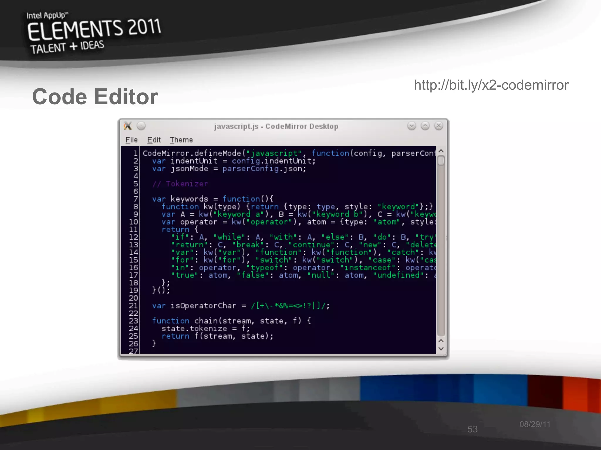 http://bit.ly/x2-codemirror
Code Editor




                                08/29/11
                       53
 