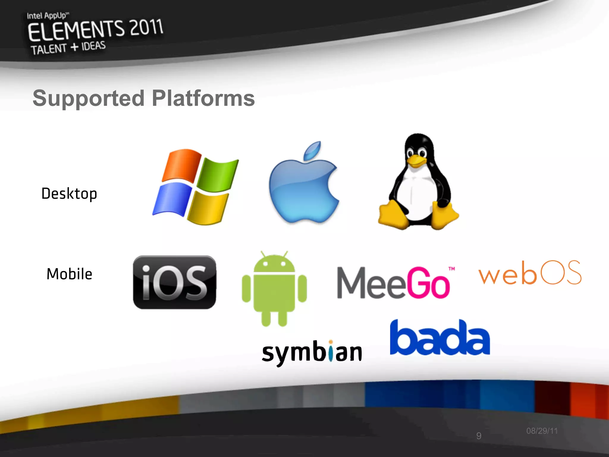 Supported Platforms



Desktop



 Mobile




                          08/29/11
                      9
 