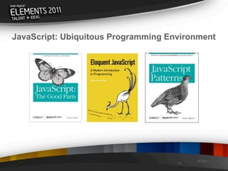 JavaScript: Ubiquitous Programming Environment




                                          08/29/11
                                     13
 