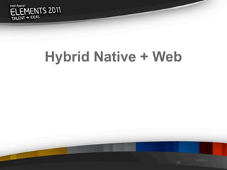 Hybrid Native + Web




                       08/29/11
                  28
 