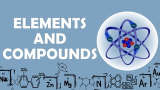 Compond Element ELEMENTS AND COMPOUND: How to identify them.pptx