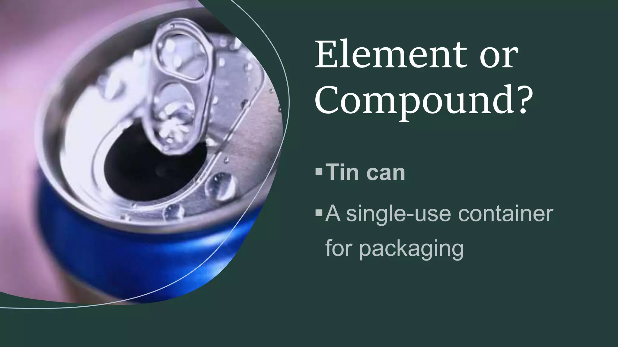 Element or
Compound?