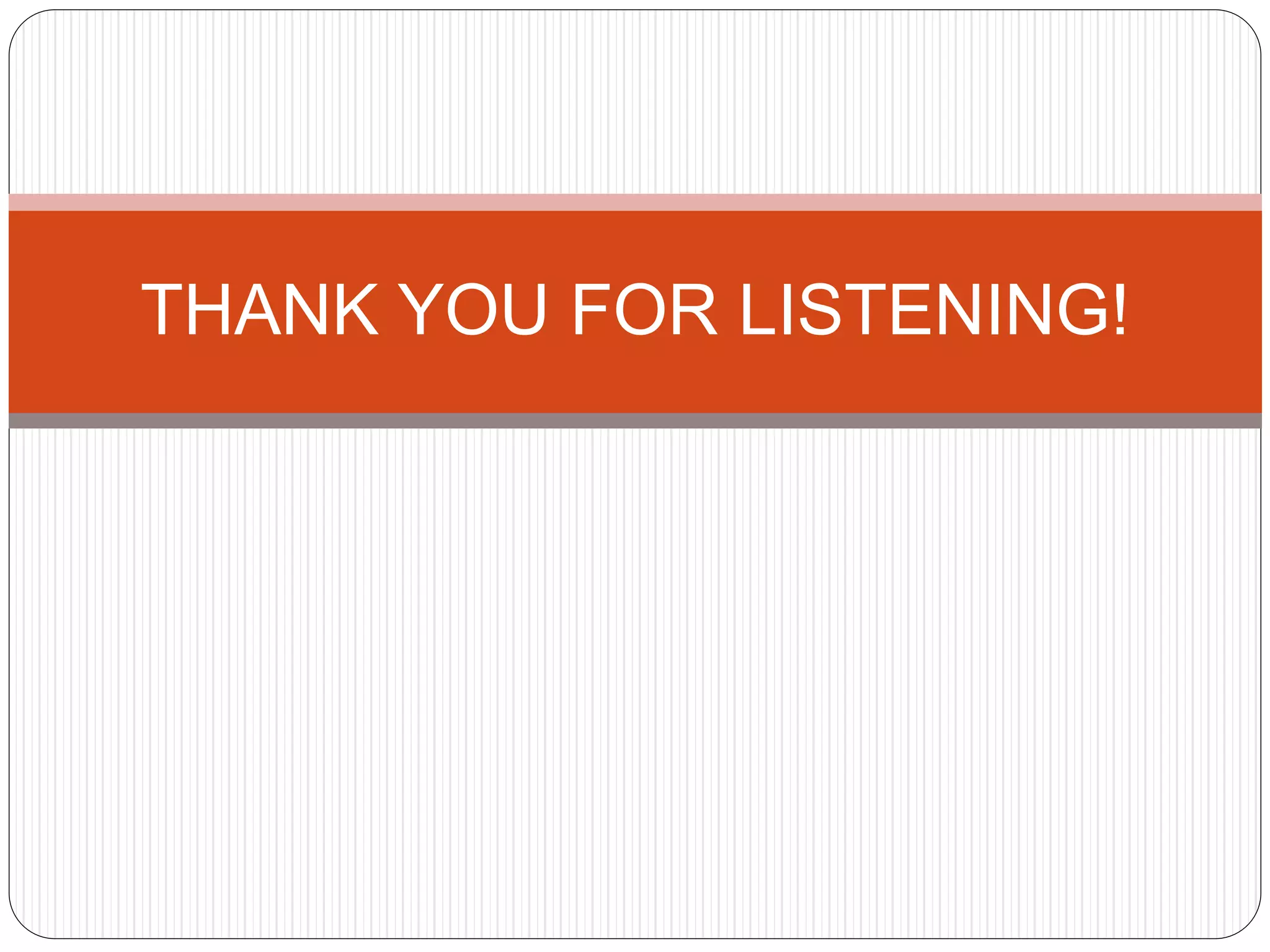 THANK YOU FOR LISTENING!
 