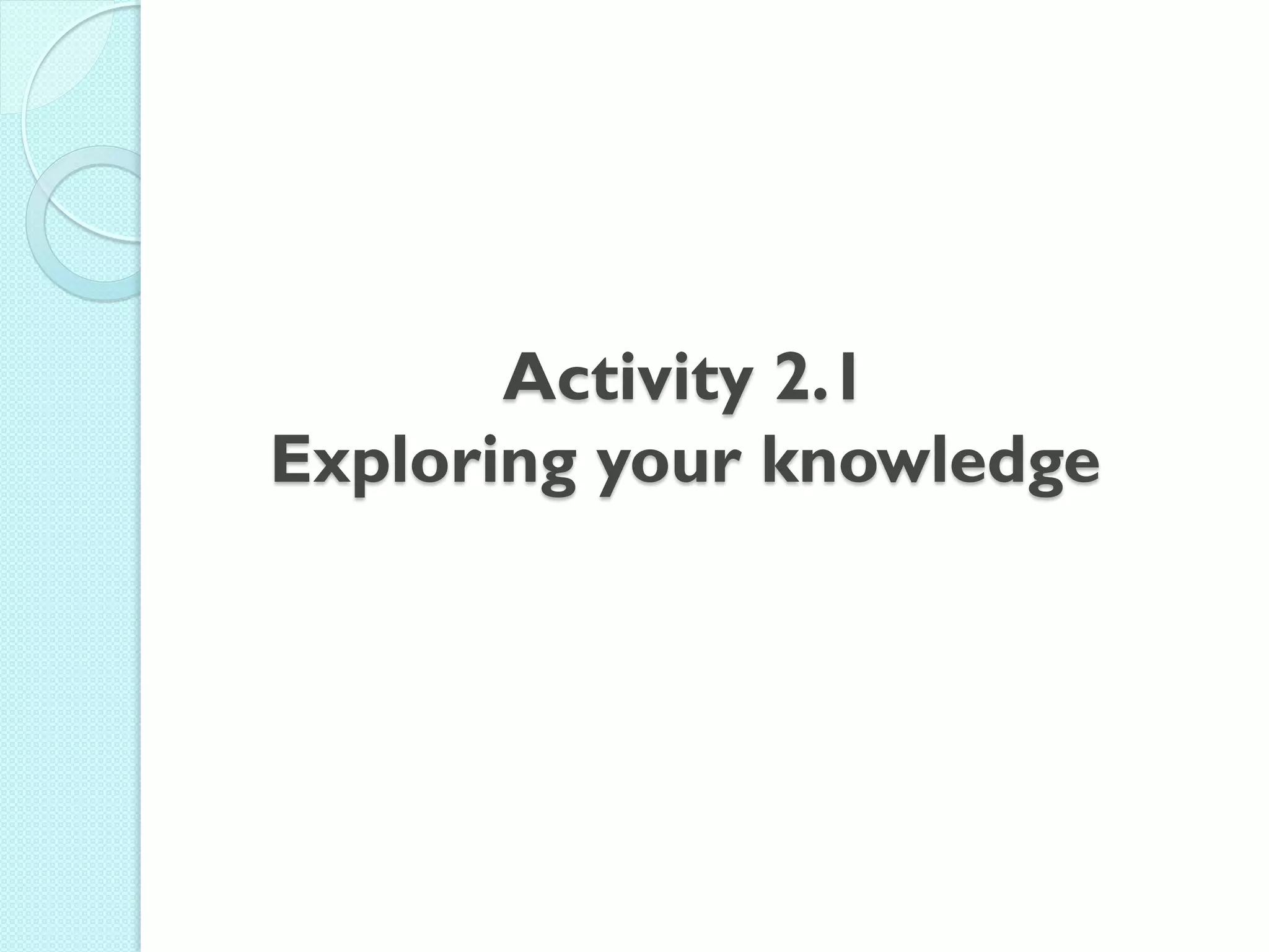 Activity 2.1 Exploring your knowledge  