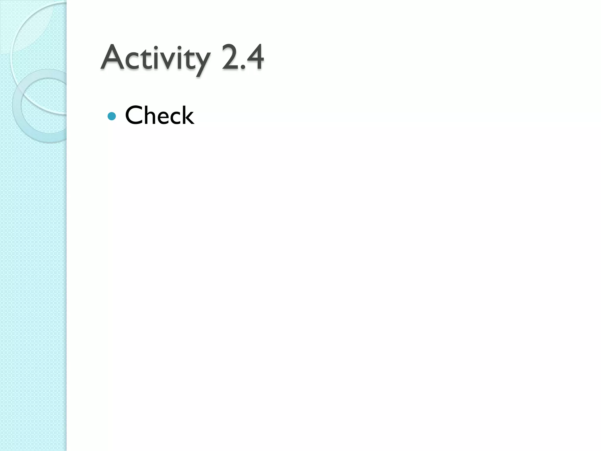 Activity 2.4 
Check  