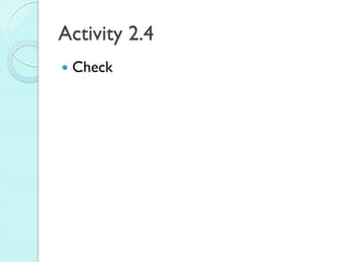 Activity 2.4 
Check  