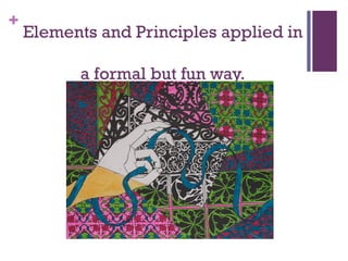 +
    Elements and Principles applied in

          a formal but fun way.
 