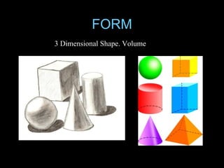 FORM
3 Dimensional Shape. Volume
 