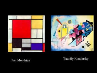 Piet Mondrian
Wassily Kandinsky
 