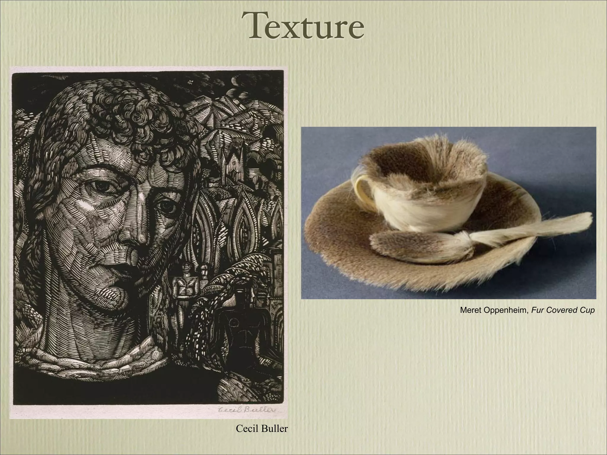 Texture




               Meret Oppenheim, Fur Covered Cup




Cecil Buller
 