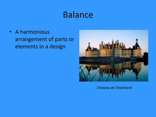 BalanceA harmonious arrangement of parts or elements in a designChateau de Chambord