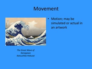 MovementMotion; may be simulated or actual in an artworkThe Great Wave of KanagawaKatsushika Hokusai