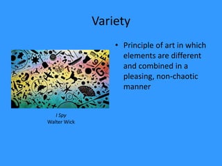 VarietyPrinciple of art in which elements are different and combined in a pleasing, non-chaotic mannerI SpyWalter Wick