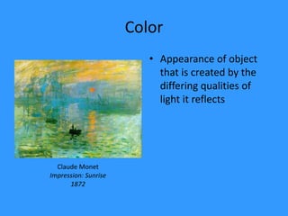 ColorAppearance of object that is created by the differing qualities of light it reflectsClaude MonetImpression: Sunrise1872