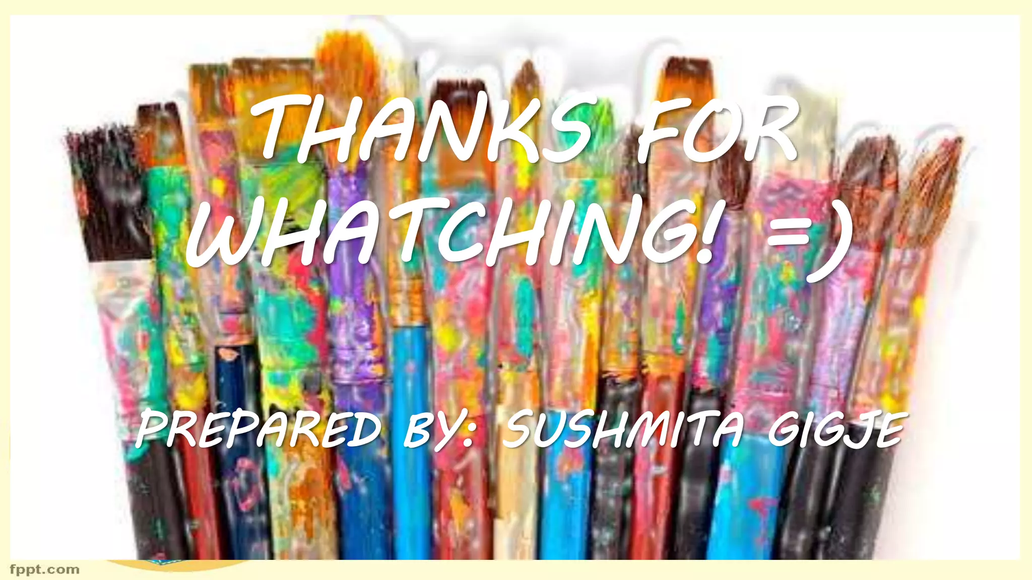 THANKS FOR
WHATCHING! =)
PREPARED BY: SUSHMITA GIGJE
 