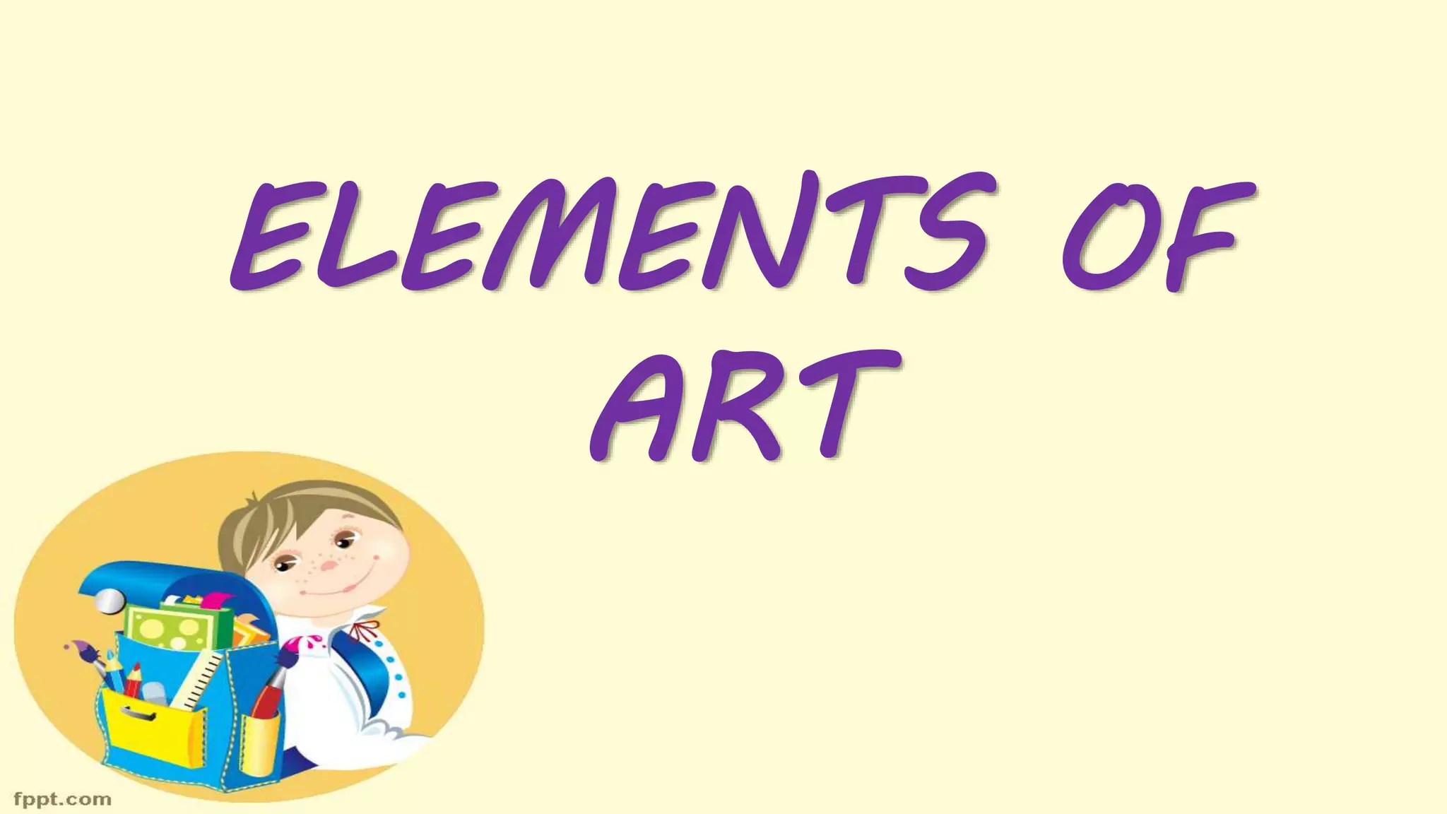 ELEMENTS OF
ART
 