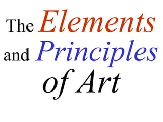 The Elements
and Principles
of Art
 