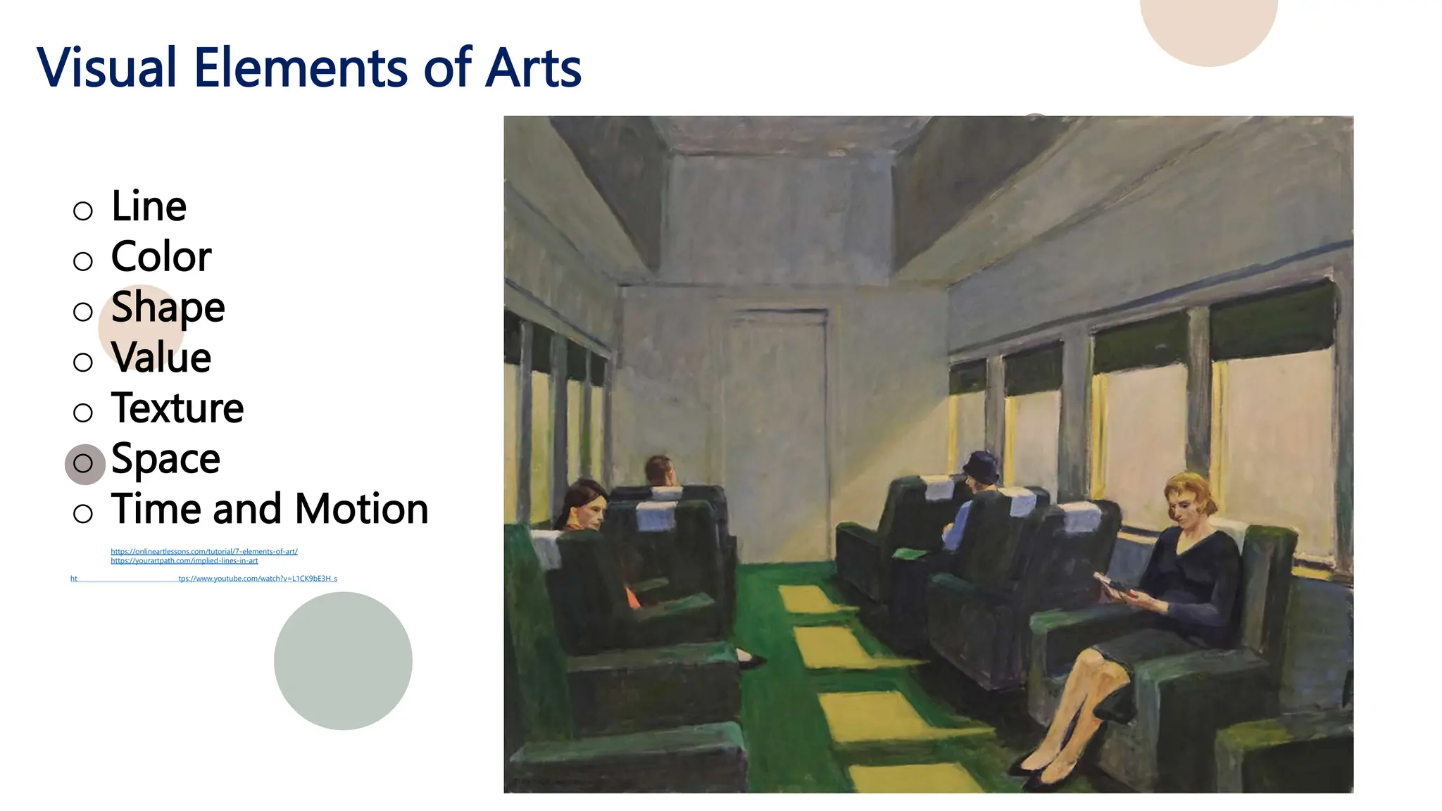 Visual Elements of Arts
o Line
o Color
o Shape
o Value
o Texture
o Space
o Time and Motion
1. https://onlineartlessons.com/tutorial/7-elements-of-art/
2. https://yourartpath.com/implied-lines-in-art
ht tps://www.youtube.com/watch?v=L1CK9bE3H_s
 