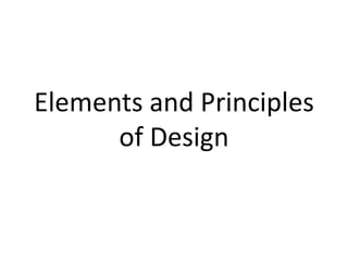 Elements and Principles
      of Design
 